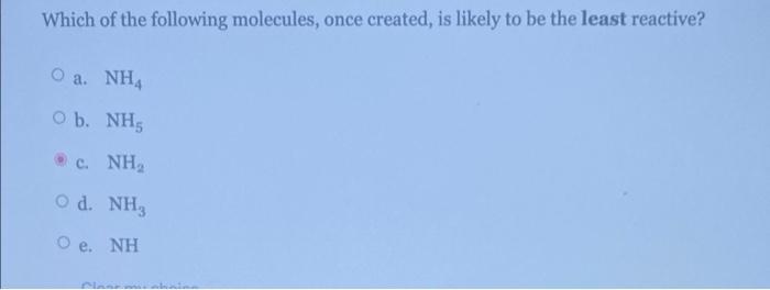 Which Of The Following Molecules Once Created Is Likely To Be The Least Reactive O A Nh4 Ob Nhs C Nha O D Nh3 O 1