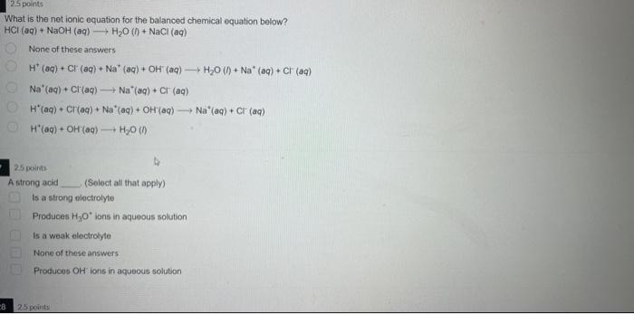25 Points What Is The Net Ionic Equation For The Balanced Chemical Equation Below Hci Aq Naoh Aq H20 Nacl 1