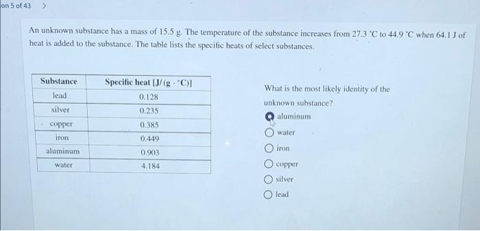 On 5 Of 43 An Unknown Substance Has A Mass Of 15 5 G The Temperature Of The Substance Increases From 27 3 C To 44 9 C 1