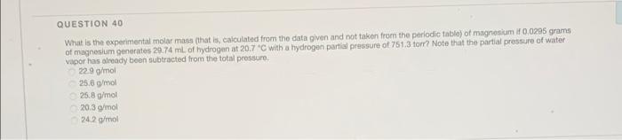 Question 40 What Is The Experimental Molar Mass That Is Calculated From The Data Given And Not Taken From The Periodic 1