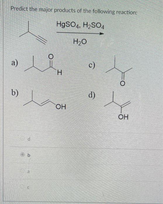 Predict The Major Products Of The Following Reaction Hgso4 H2so4 H20 A C H O B D Oh Oh D B A 1