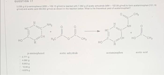 Question 17 5 036 G Of P Aminophenol Mw 109 13 G Mol Is Reacted With 7 382 G Of Acetic Anhydride Mw 102 09 G Mol 1