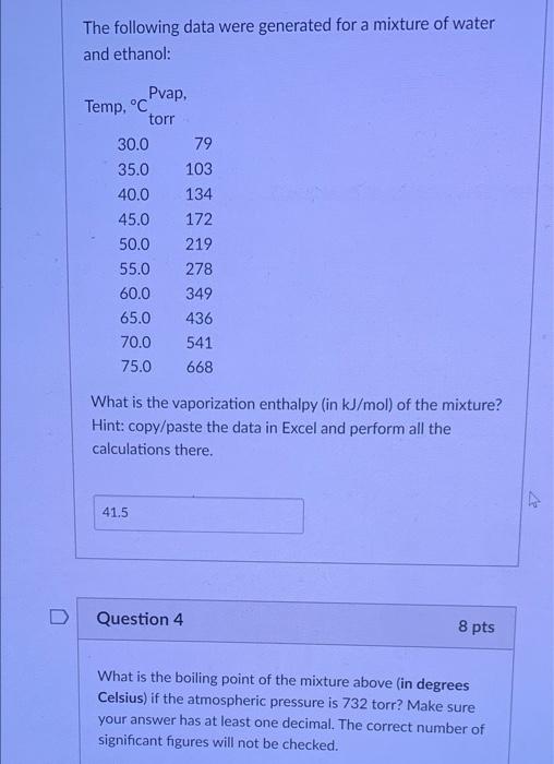 The Following Data Were Generated For A Mixture Of Water And Ethanol Temp C Pvap Torr 30 0 79 35 0 103 40 0 134 45 0 2