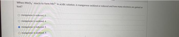When Mno Reacts To Form Mn In Acidic Solution Is Manganese Oxidized Or Reduced And How Many Electrons Are Gained Or Lo 1