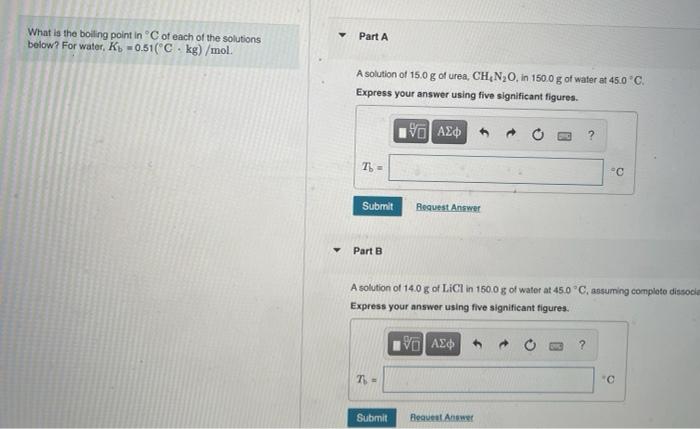 What Is The Boiling Point In C Of Each Of The Solutions Below For Water K 0 51 C Kg Mol Part A A Solution Of 1 1