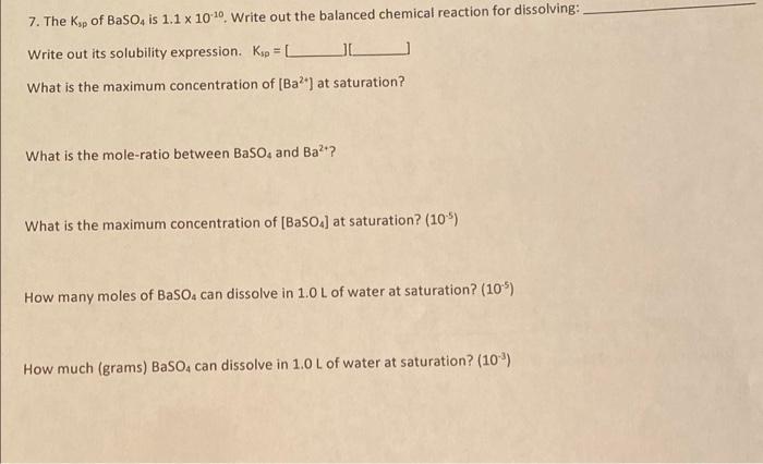 7 The Ksp Of Baso4 Is 1 1 X 100 Write Out The Balanced Chemical Reaction For Dissolving Write Out Its Solubility Expr 1
