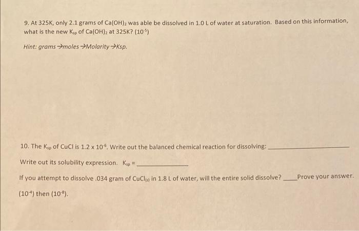 9 At 325k Only 2 1 Grams Of Ca Oh 2 Was Able Be Dissolved In 1 0 L Of Water At Saturation Based On This Information 1