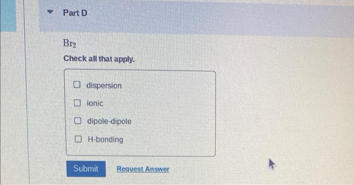 For Each Of The Following Substances Identify The Intermolecular Force Or Forces That Predominate F2 Check All That 4