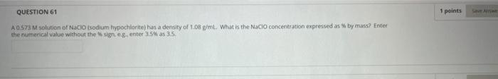 Question 61 1 Points A 0 573 M Solution Of Nacio Sodium Hypochlorite Has A Density Of 1 08 L What Is The Nacio Concent 1