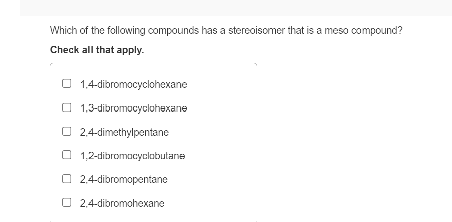 Which Of The Following Compounds Has A Stereoisomer That Is A Meso Compound Check All That Apply 0 1 4 Dibromocyclohex 1