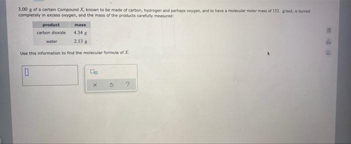 3 00 G Of A Certain Compound X Known To Be Made Of Carbon Hydrogen And Perhaps Oxygen And To Have A Molecular Molar M 1