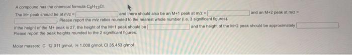 A Compound Has The Chemical Formula Ch1301 The M Peak Should Be At Miz And There Should Also Be An M 1 Peak At Miz And A 1