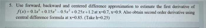 5 Use Forward Backward And Centered Difference Approximation To Estimate The First Derivative Of S X 0 1x1 0 15 0 1