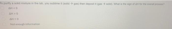 To Purify A Solid Mixture In The Lab You Sublime It Solid Gas Then Deposit It Gos Solid What Is The Sign Of Ah 1