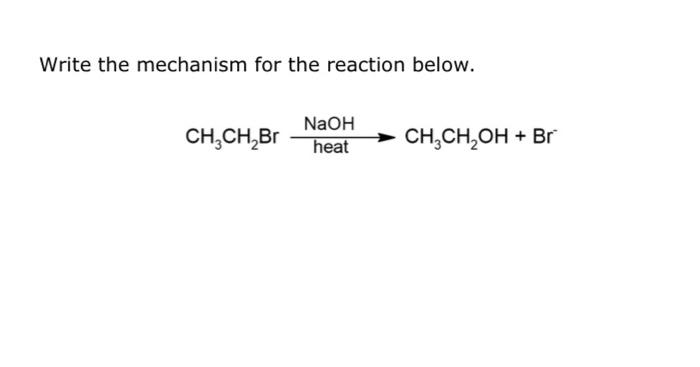 Write The Mechanism For The Reaction Below Ch Ch Br Naoh Heat Ch Ch Oh Br 1
