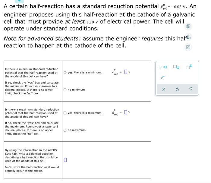 A Certain Half Reaction Has A Standard Reduction Potential Ed 0 02 V An Engineer Proposes Using This Half Reaction At 1