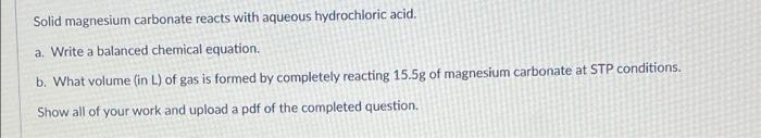 Solid Magnesium Carbonate Reacts With Aqueous Hydrochloric Acid A Write A Balanced Chemical Equation B What Volume 1