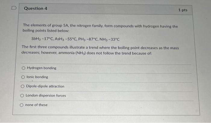 Question 4 1 Pts The Elements Of Group Sa The Nitrogen Family Form Compounds With Hydrogen Having The Boiling Points L 1
