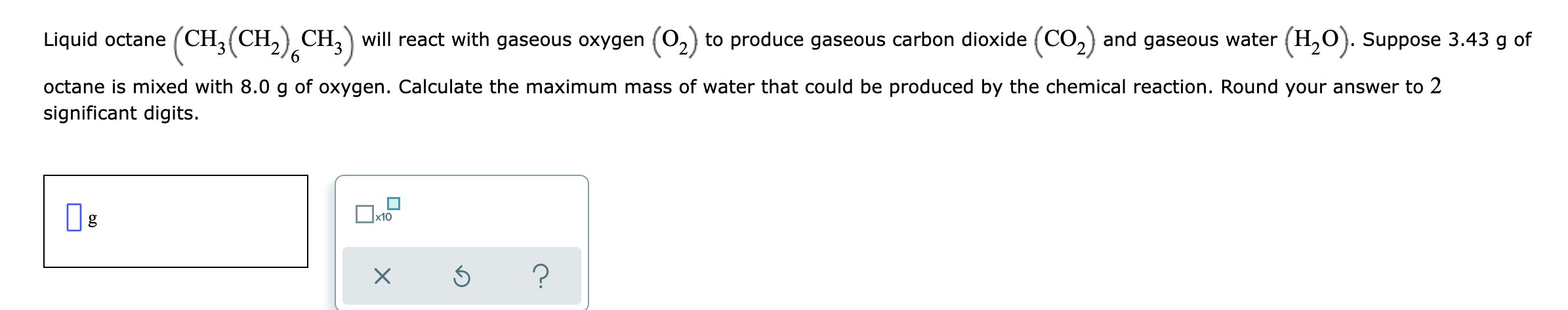 Liquid Octane Ch3 Ch2 Ch3 Will React With Gaseous Oxygen C2 To Produce Gaseous Carbon Dioxide Co2 And Gaseous W 1