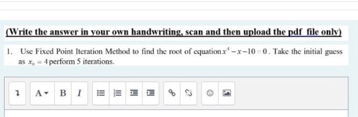 Write The Answer In Your Own Handwriting Scan And Then Upload The Pdf File Only 1 Use Fixed Point Iteration Method T 1
