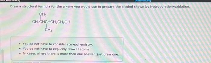 Draw A Structural Formula For The Alkene You Would Use To Prepare The Alcohol Shown By Hydroboration Oxidation Ch Ch Chc 1