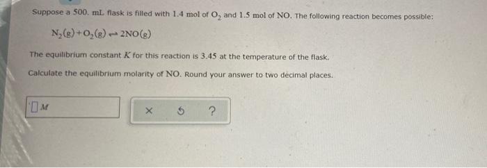 Suppose A 500 Ml Flask Is Filled With 1 4 Mol Of O And 1 5 Mol Of No The Following Reaction Becomes Possible N G 0 1