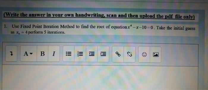 Write The Answer In Your Own Handwriting Scan And Then Upload The Pdf File Only 1 Use Fixed Point Iteration Method T 1