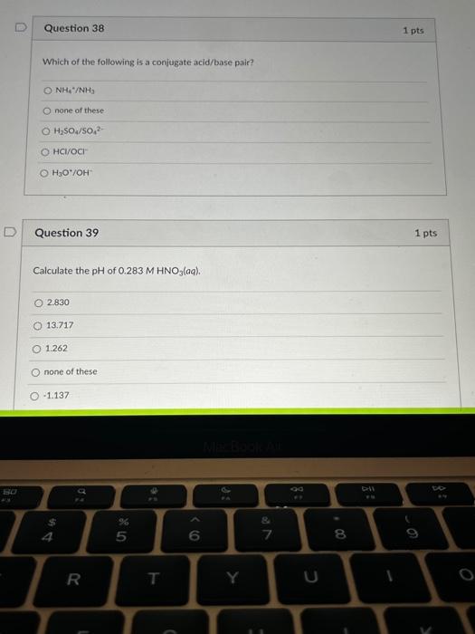 Question 38 1 Pts Which Of The Following Is A Conjugate Acid Base Pair Nh Nh3 Onone Of These H250 50 2 Hcioci H30 1