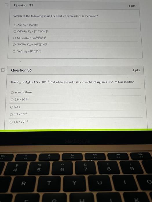 D Question 35 1 Pts Which Of The Following Solubility Product Expressions Is Incorrect Aul Kp Au Choh Ko Oh C 1