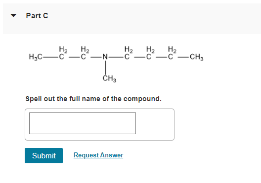 Part A H3c Ch2 Ch2 N Ch2 Ch2 Ch3 1 H Spell Out The Full Name Of The Compound Submit Previous Answers Request Answer X I 2