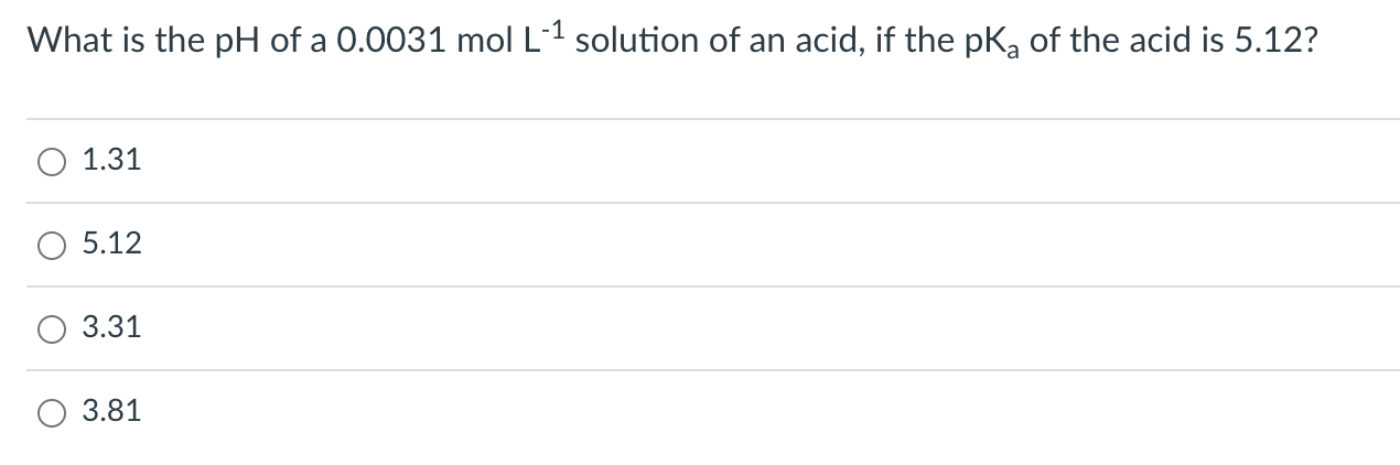 What Is The Ph Of A 0 0031 Mol L 2 Solution Of An Acid If The Pkg Of The Acid Is 5 12 01 31 5 12 3 31 3 81 1