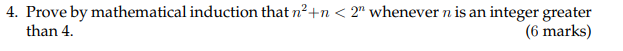 4 Prove By Mathematical Induction That N N 2 Whenever N Is An Integer Greater Than 4 6 Marks 1