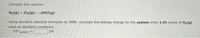 Consider The Reaction H2 G Cl2 9 2hci 9 Using Standard Absolute Entropies At 298k Calculate The Entropy Change 1