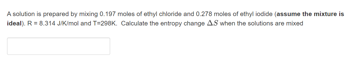 A Solution Is Prepared By Mixing 0 197 Moles Of Ethyl Chloride And 0 278 Moles Of Ethyl Iodide Assume The Mixture Is Id 1