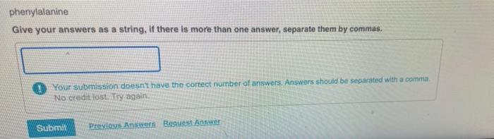 Phenylalanine Give Your Answers As A String If There Is More Than One Answer Separate Them By Commas 0 Your Submissio 1