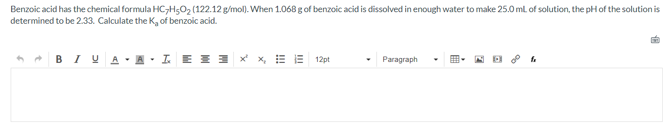 Benzoic Acid Has The Chemical Formula Hc7h5o2 122 12 G Mol When 1 068 G Of Benzoic Acid Is Dissolved In Enough Water T 1
