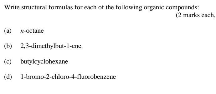 Write Structural Formulas For Each Of The Following Organic Compounds 2 Marks Each A N Octane B 2 3 Dimethylbut 1 1