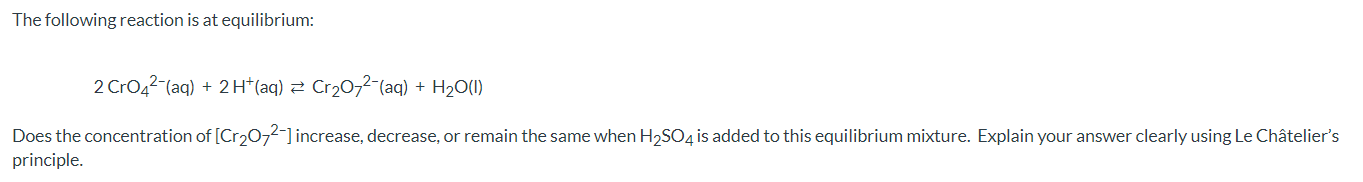 The Following Reaction Is At Equilibrium 2 Cro42 Aq 2 H Aq Cr20 2 Aq H20 1 Does The Concentration Of Cr20 1