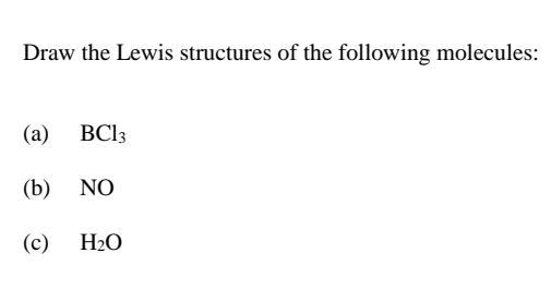 Draw The Lewis Structures Of The Following Molecules A Bc13 B No C H2o 1