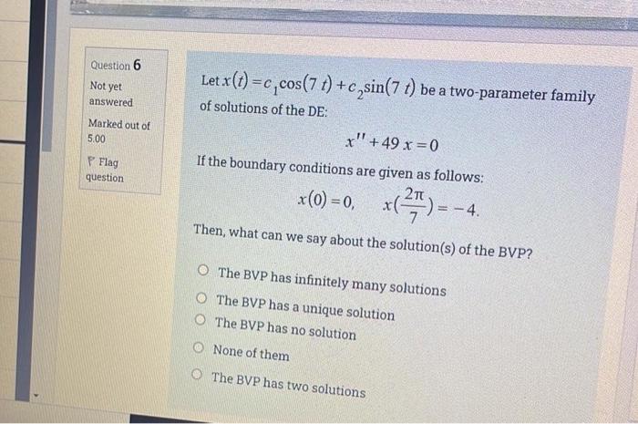 Question 6 Not Yet Let X T C Cos 7 T C Sin 7 T Be A Two Parameter Family Answered Marked Out Of 5 00 Of Solutions Of 1