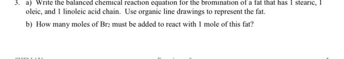 3 A Write The Balanced Chemical Reaction Equation For The Bromination Of A Fat That Has L Stearic I Oleic And 1 Lino 1