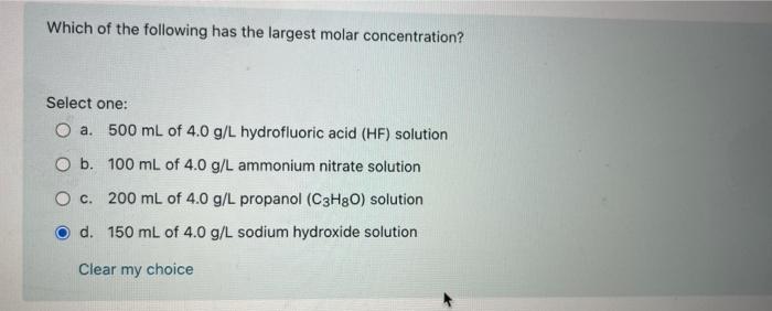 Which Of The Following Has The Largest Molar Concentration Select One O A 500 Ml Of 4 0 G L Hydrofluoric Acid Hf So 1
