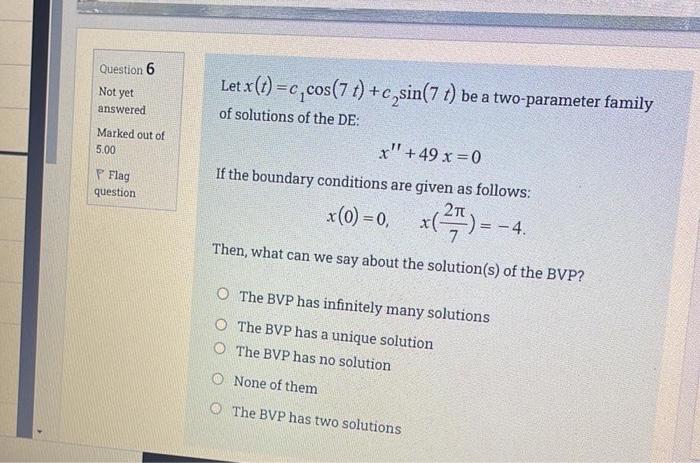 Question 6 Not Yet Answered Marked Out Of 5 00 Let X T C Cos 71 C Sin 7 T Be A Two Parameter Family Of Solutions Of 1