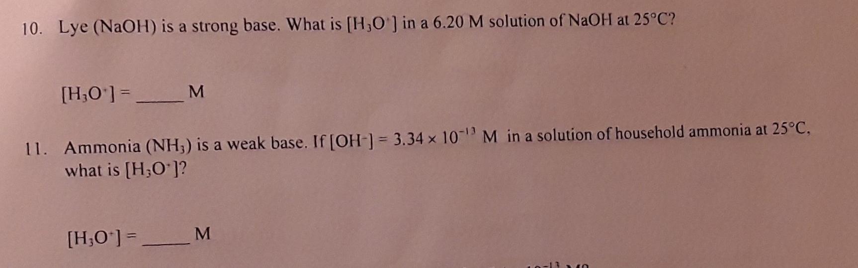 10 Lye Naoh Is A Strong Base What Is H 0 In A 6 20 M Solution Of Naoh At 25 C H3o M A 11 Ammonia Nh3 Is 1