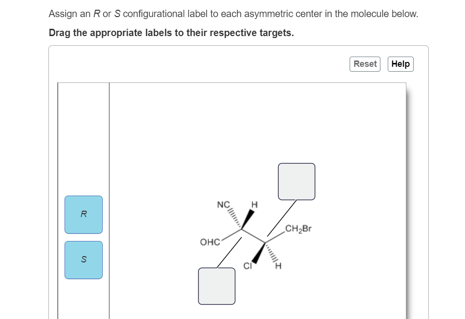 Assign An Ror S Configurational Label To Each Asymmetric Center In The Molecule Below Drag The Appropriate Labels To Th 1