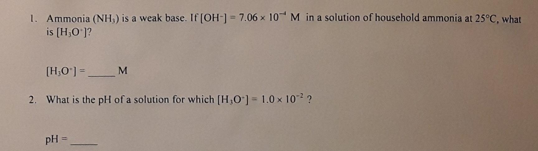A 1 Ammonia Nh Is A Weak Base If Oh 7 06 10 M In A Solution Of Household Ammonia At 25 C What Is H3o H3o 1