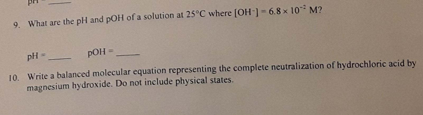 9 What Are The Ph And Poh Of A Solution At 25 C Where Oh 6 8 X 10 M Ph Poh 10 Write A Balanced Molecular E 1