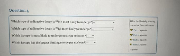 Question 4 Fin In The Blanks By Electie One Option From Each Men Part 114 Points Which Type Of Radioactive Decay Is Mn 1