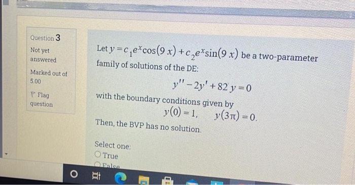 Question 3 Not Yet Answered Marked Out Of 5 00 Let Y Cje Cos 9x C E Sin 9x Be A Two Parameter Family Of Solutions Of T 1