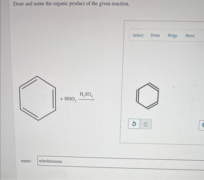 Draw And Name The Organic Product Of The Given Reaction Select Draw Rings More H So Hno Name Nitrobenzene 1